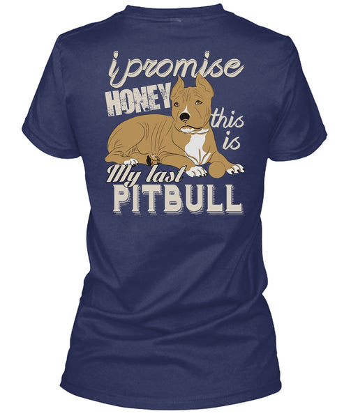 I Promise Honey This Is My Last Pit Bull T Shirt, I Love Pit Bull T Shirt