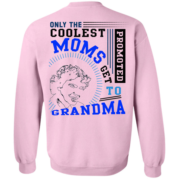 Being A Nanny T Shirt, Only The Coolest Moms Get Promoted Get To Grandma Sweatshirt