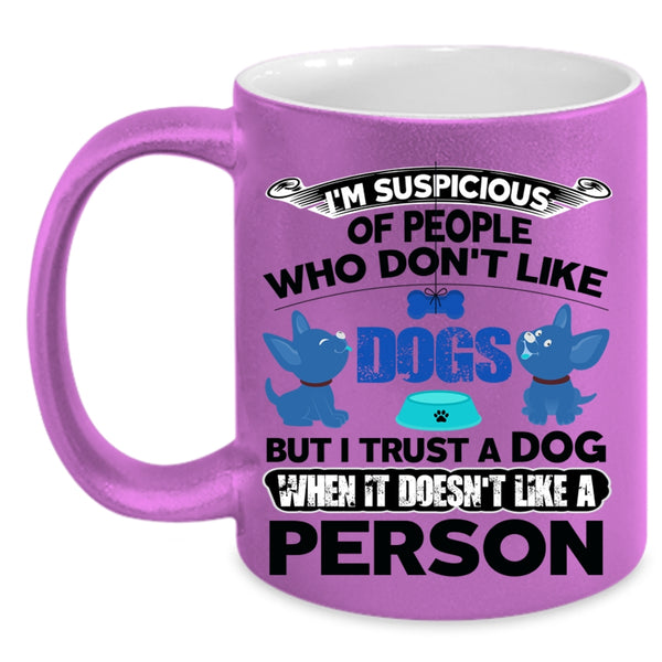 Funny Gift For Dog Lovers Coffee Mug, I Trust A Dog Accent Mug