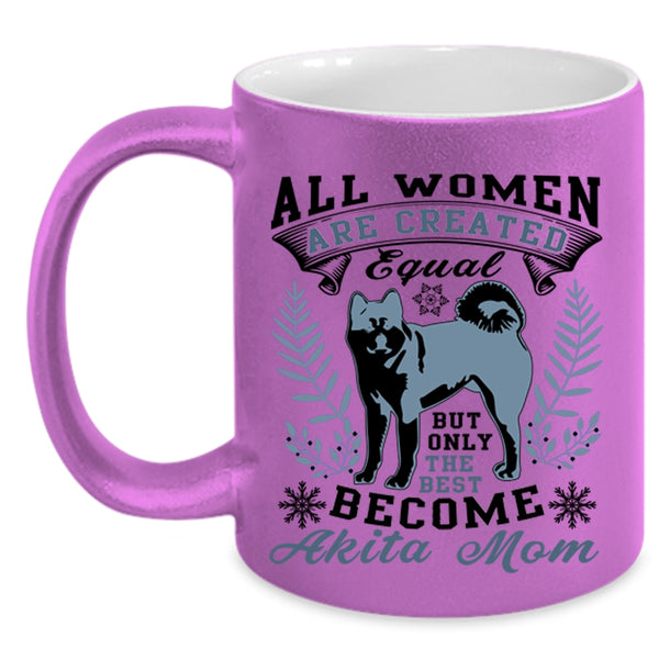 Cute Mom Coffee Mug, Only The Best Women Become Akita Mom Accent Mug