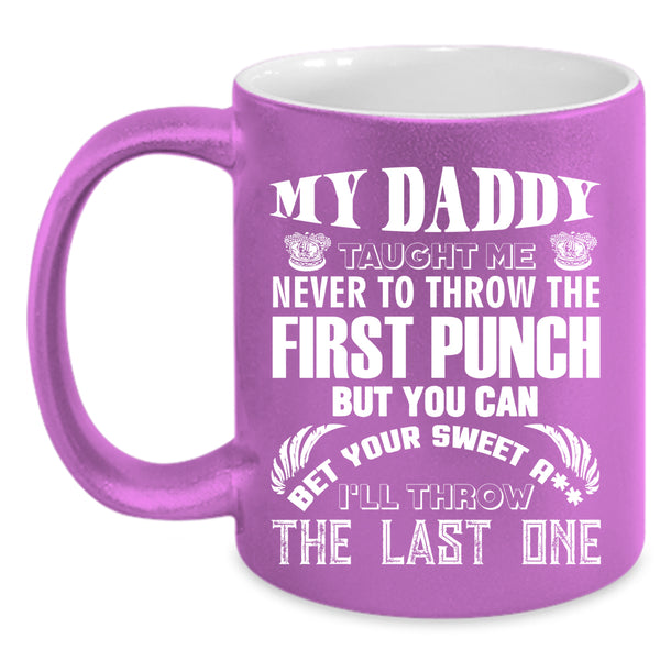 My Daddy Taught Me Coffee Mug, Cool Gift For Dad Coffee Cup