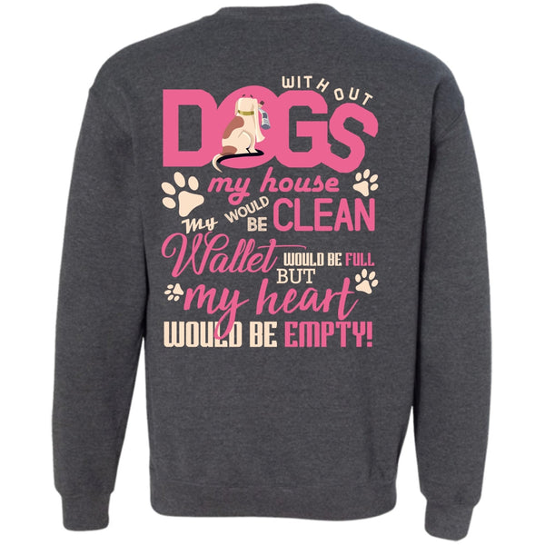 My Heart Would Be Empty T Shirt, I Love My Dog Sweatshirt