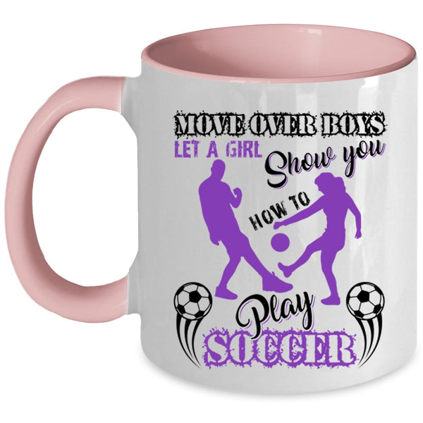 Cute Girls Coffee Mug, Let A Girl Show You How To Play Soccer Accent Mug
