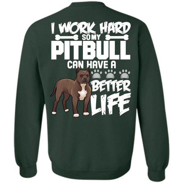 Better Life T Shirt, I Love Pit Bull Sweatshirt
