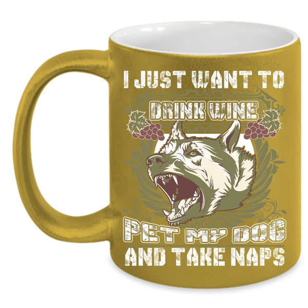 I Just Want To Drink Wine Pet Coffee Mug, My Dog Coffee Cup