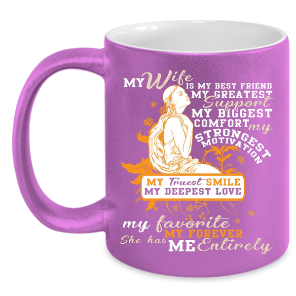 My Wife Is My Best Friend Coffee Mug, She has My Entirely Coffee Cup