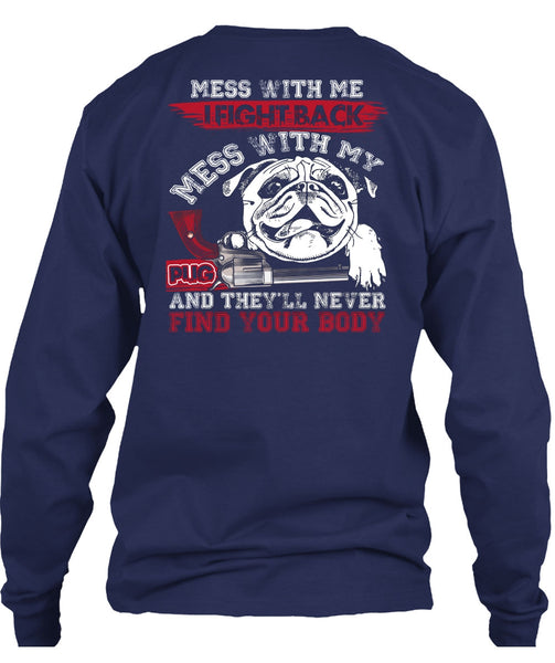 I Fight Back Mess With My Pug T Shirt, Never Find Your Body T Shirt