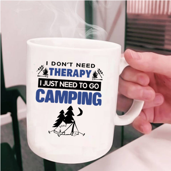 I Just Need To Go Camping Coffee Mug, I Don’t Need Therapy Cup