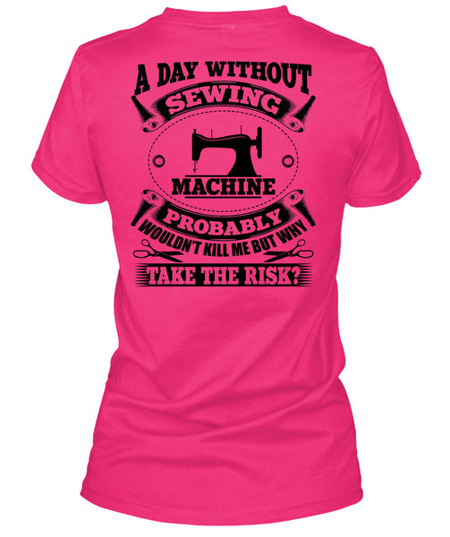 A Day Without Sewing Machine T Shirt, My Job T Shirt