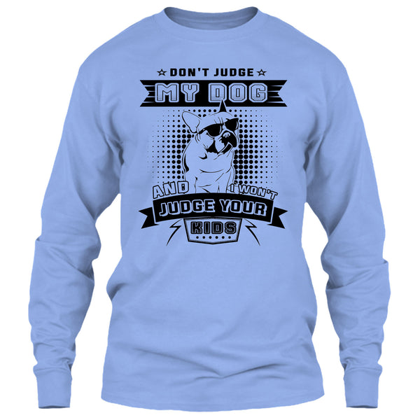 Don't Judge My Dog T Shirt, I Love My Dog T Shirt