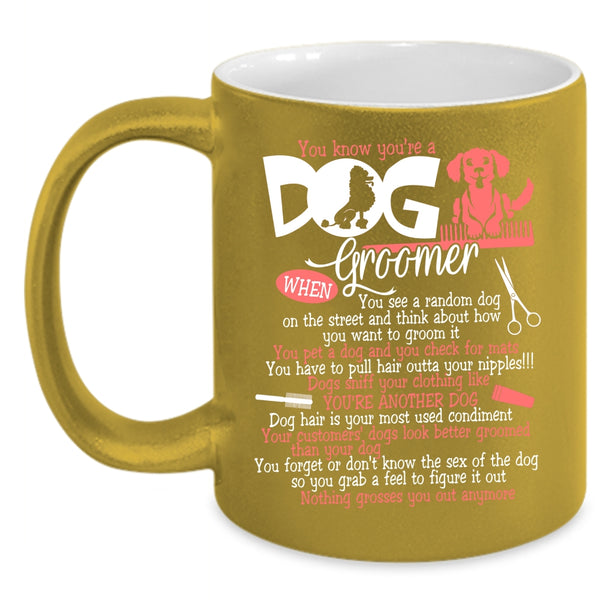 You Know You're A Dog Groomer Coffee Mug, Lovely Dogs Coffee Cup