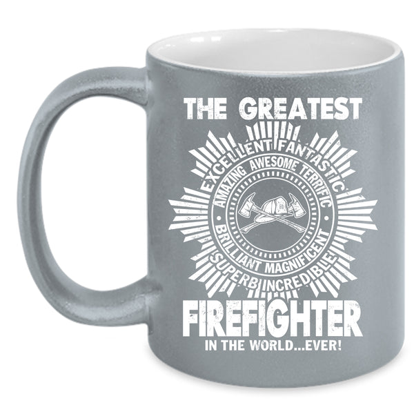 The Greatest Firefighter In The World Ever Coffee Mug, Cute Coffee Cup