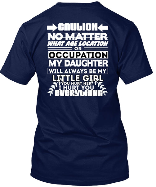 Age Location Or Occupation My Daughter T Shirt, I Hurt You T Shirt