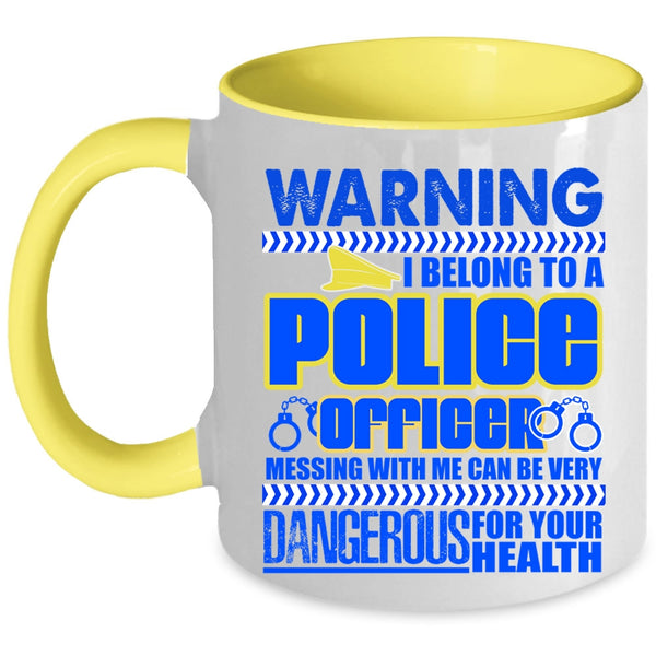 Don't Mess With Me Coffee Mug, I Belong To A Police Officer Accent Mug