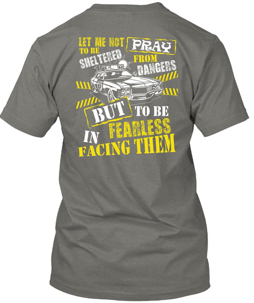 To Be Fearless In Facing Them T Shirt, Being A Police T Shirt