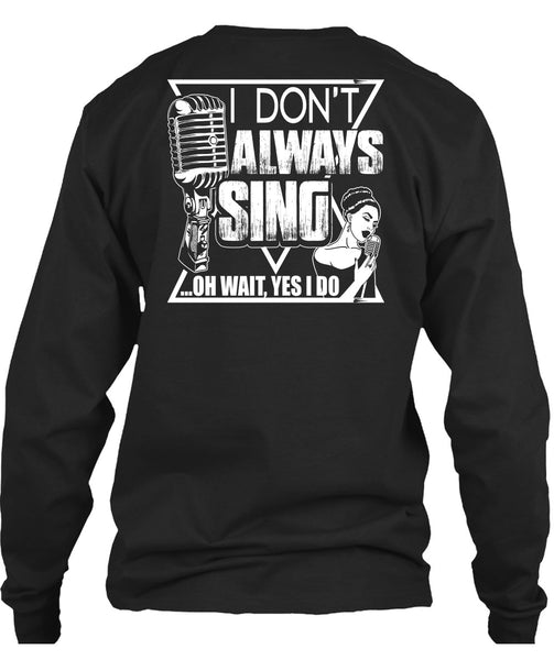 I Don't Always Sing T Shirt, My Favorite T Shirt