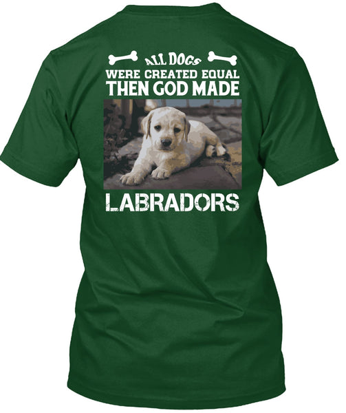God Made Labradors T Shirt, All Dog Were Created Equal T Shirt