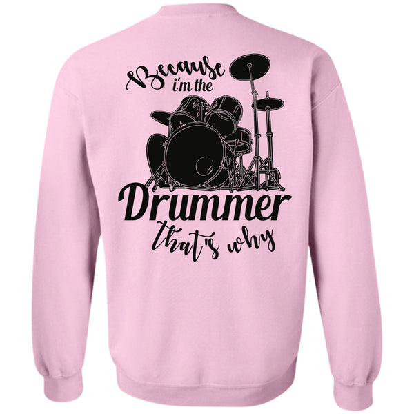 Being A Drummer T Shirt, Because I'm The Drummer That's Why Sweatshirt