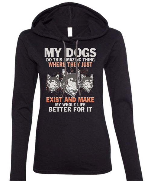 My Dogs Do This Amazing T Shirt, Life Better For It T Shirt (Anvil Ladies Ringspun Hooded)