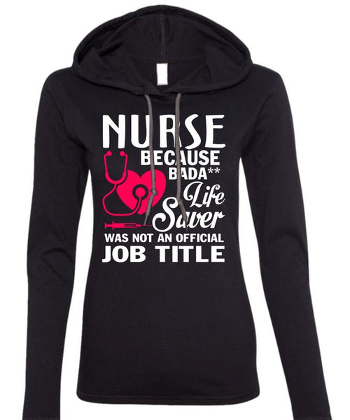 Being A Nurse T Shirt, Lifesaver Was Not An Official Job Title T Shirt (Anvil Ladies Ringspun Hooded)