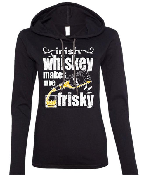 Irish Whiskey Makes Me Frisky T Shirt, Being A Drinker T Shirt (Anvil Ladies Ringspun Hooded)