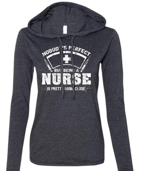 Being A Nurse Is Pretty Damn Close T Shirt, I Love Nursing T Shirt (Anvil Ladies Ringspun Hooded)
