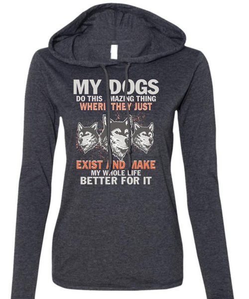 My Dogs Do This Amazing T Shirt, Life Better For It T Shirt (Anvil Ladies Ringspun Hooded)