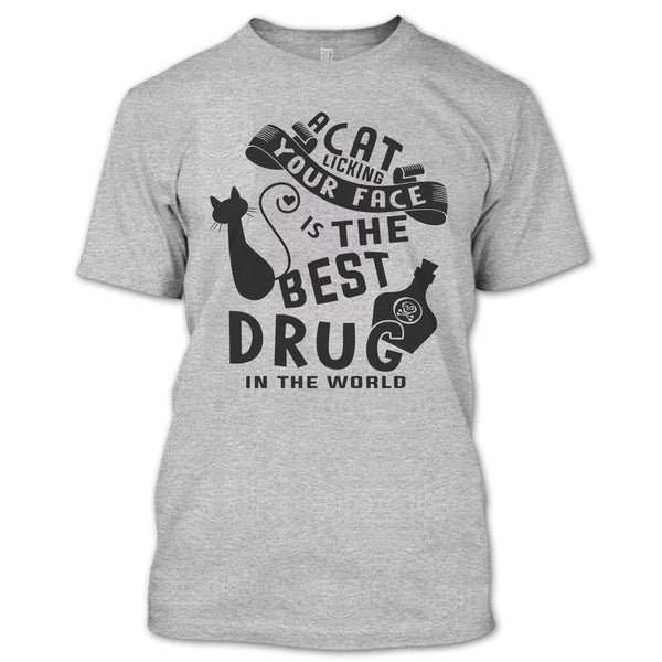 A Cat Licking Your Face Is The Drug In The World T Shirt, Cutest Cat T Shirt