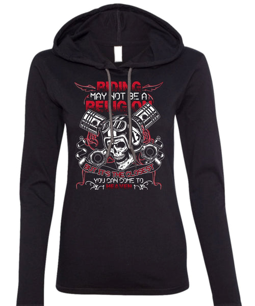 Riding May Not Be A Religion T Shirt, Being A Biking T Shirt (Anvil Ladies Ringspun Hooded)
