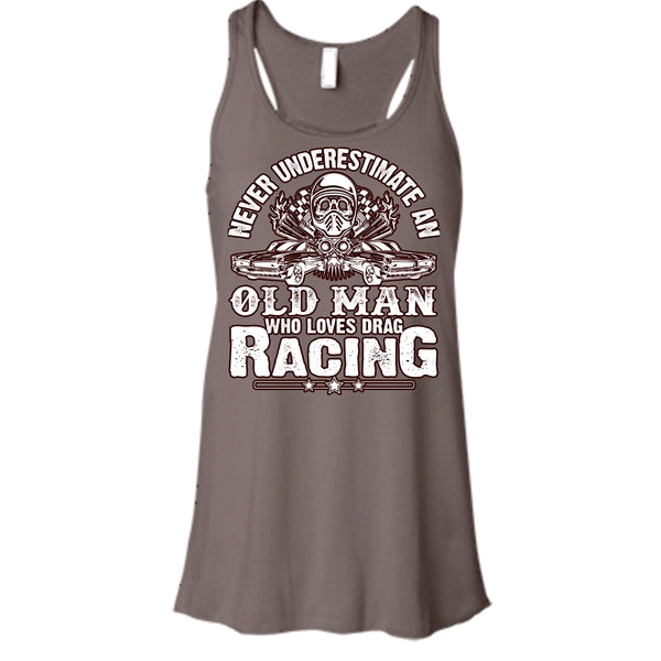 Never Underestimate T Shirt, Old Man Who Loves Drag Racing Tank Top