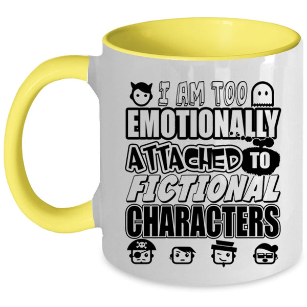 Fictional Characters Coffee Mug, I Am Too Emotionally Attached Accent Mug
