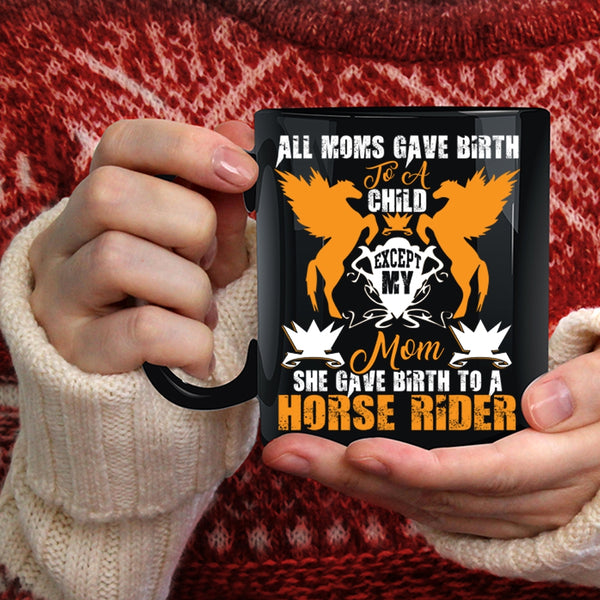 My Mom Gave Birth To A Horse Rider Coffee Mug, Cool Mom Coffee Cup