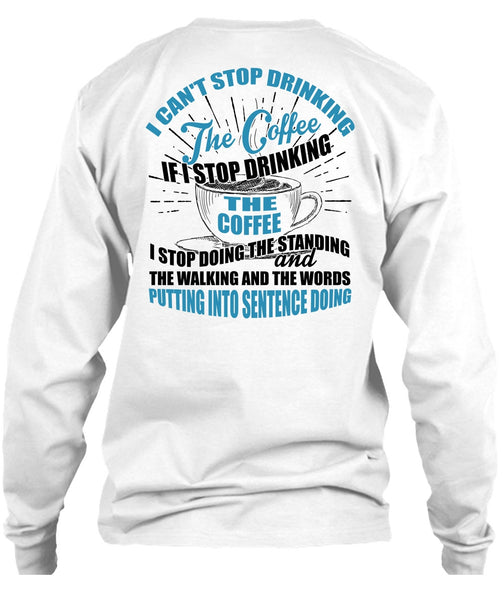 I Can't Stop Drinking The Coffee T Shirt, I Love Coffee T Shirt