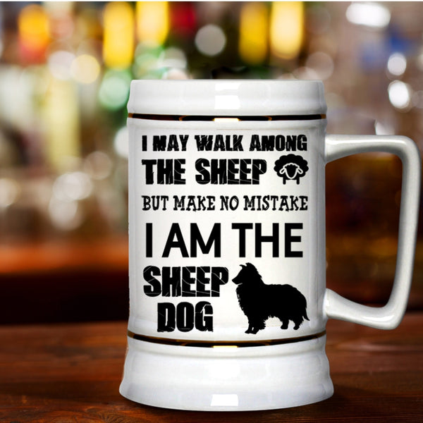 I Am The Sheep Dog Beer Stein 22oz, I May Walk Among The Sheep Beer Mug