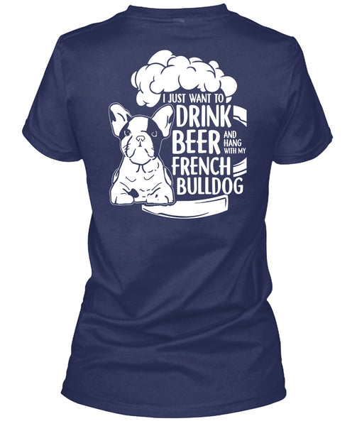 I Just Want To Drink Beer T Shirt, Hang Out With French Bulldog T Shirt