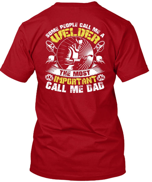 Some People Call Me A Welder T Shirt, Call Me Dad T Shirt