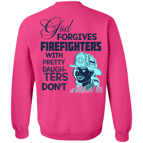 Being A Firefighter T Shirt, God Forgives Firefighters Sweatshirt
