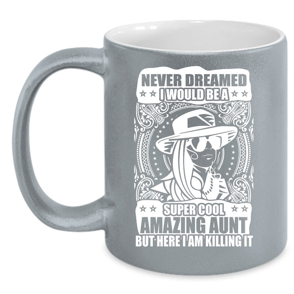 I Would Be A Cool Amazing Aunt Coffee Mug, Amazing Aunt Coffee Cup