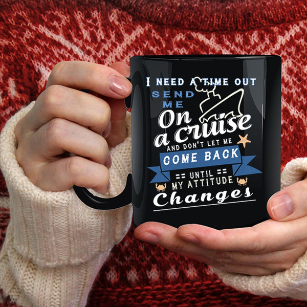 I Need A Time Out Send Me On A Cruise Coffee Mug, Funny Cruising Coffee Cup