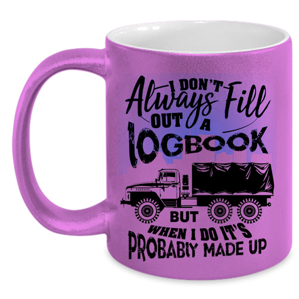 Funny Trucker Coffee Mug, I Don't Always Fill Out A Logbook Accent Mug