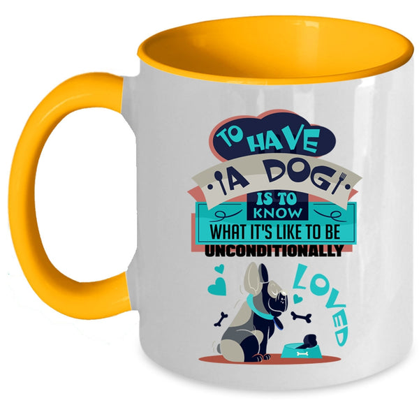 Cool Dog Lover Coffee Mug, To Have A Dog Is To Know Accent Mug