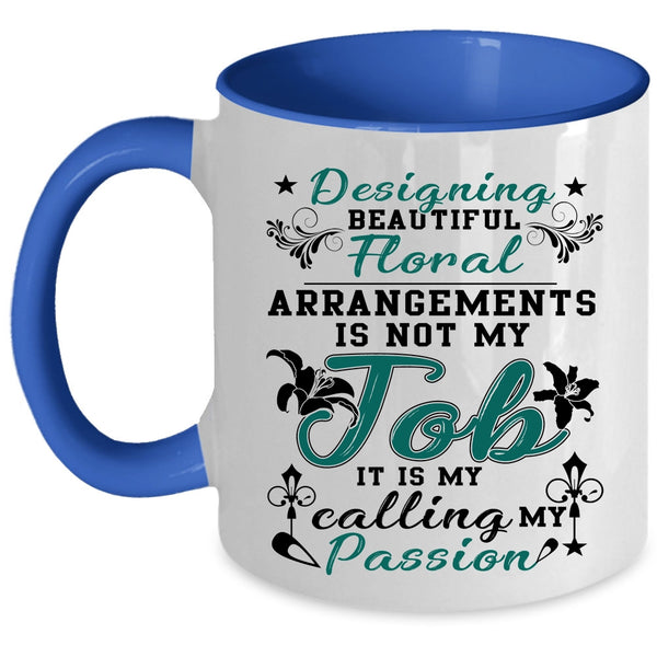 My Calling My Passion Coffee Mug, Designing Beautiful Floral Arrangements Accent Mug