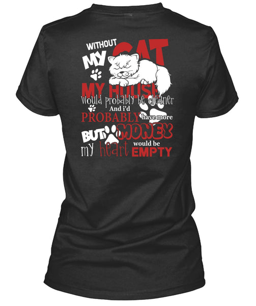 My House Would Probably Be Cleaner T Shirt, Without My Cat T Shirt