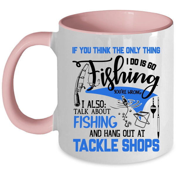 I Also Talk About Fishing Coffee Mug, I Do Is Go Fishing Accent Mug