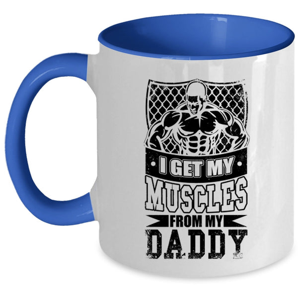 My Daddy Coffee Mug, I Get My Muscles From My Daddy Accent Mug