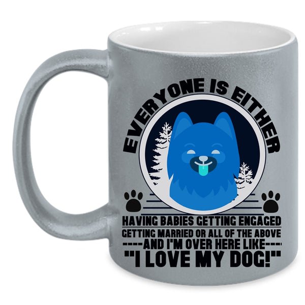 I Love My Dog Coffee Mug, Everyone Is Either Having Babies Accent Mug