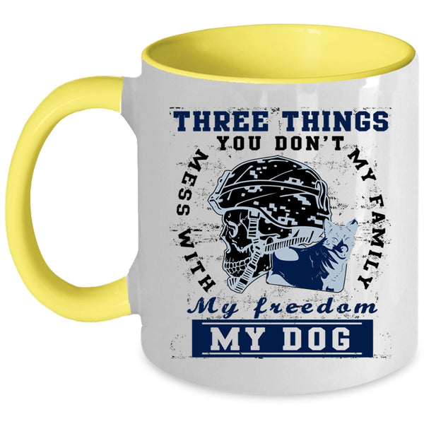 My Family My Freedom My Dog Coffee Mug, Three Things You Don't Mess With Accent Mug