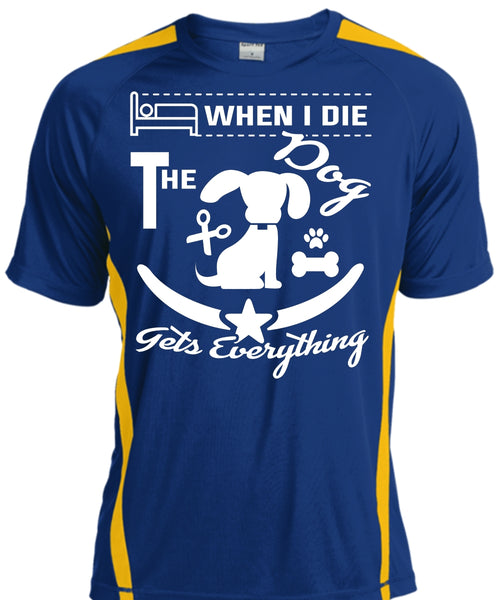 When I Die The Dog Gets Everything T Shirt, I Love Dog T Shirt