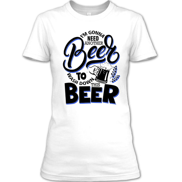 I'm Gonna Need Another Beer T Shirt, Coolest Beer Drinker T Shirt