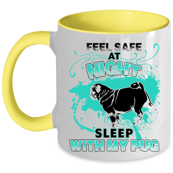 Cool Pug Coffee Mug, Feel Safe At Night Sleep With My Pug Accent Mug